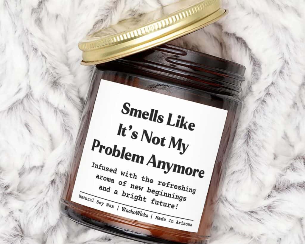 Candle that reads "smells like it's not my problem anymore"